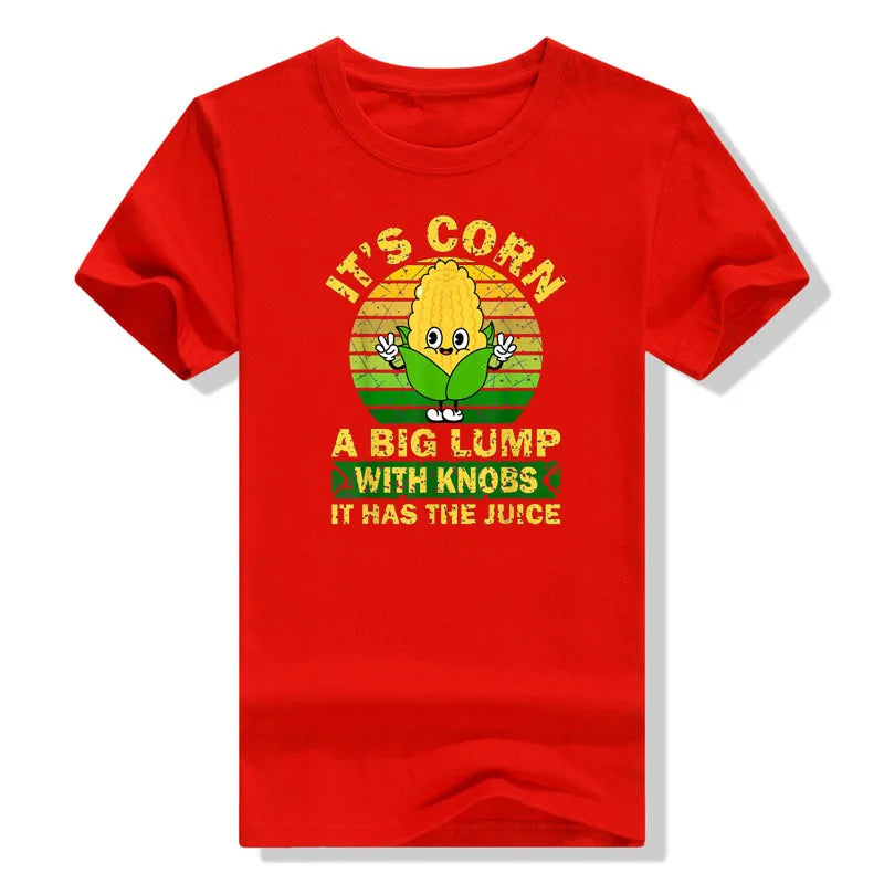 It’s Corn a big Lump It Has The Juice Funny T-Shirt - myfunfarm