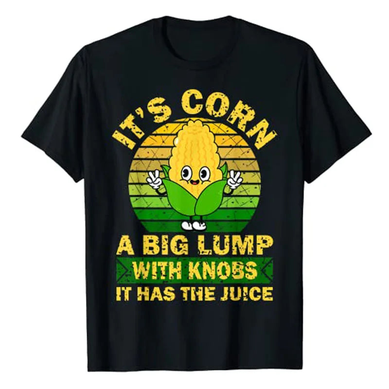 It’s Corn a big Lump It Has The Juice Funny T-Shirt - myfunfarm