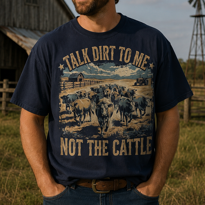 TALK DIRT TO ME. NOT THE CATTLE Unisex T-Shirt gift for Farmers