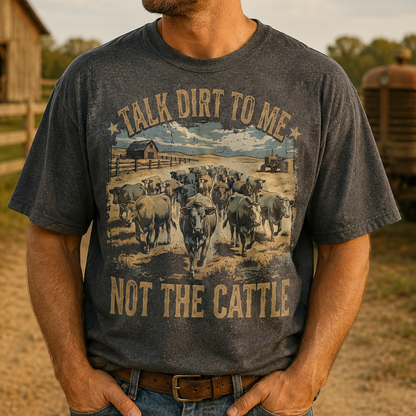 TALK DIRT TO ME. NOT THE CATTLE Unisex T-Shirt gift for Farmers