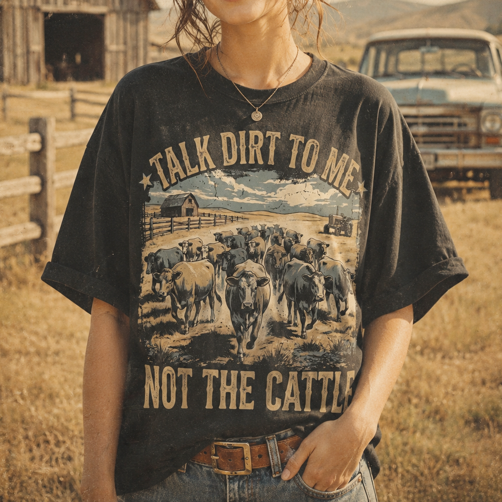 TALK DIRT TO ME. NOT THE CATTLE Unisex T-Shirt gift for Farmers