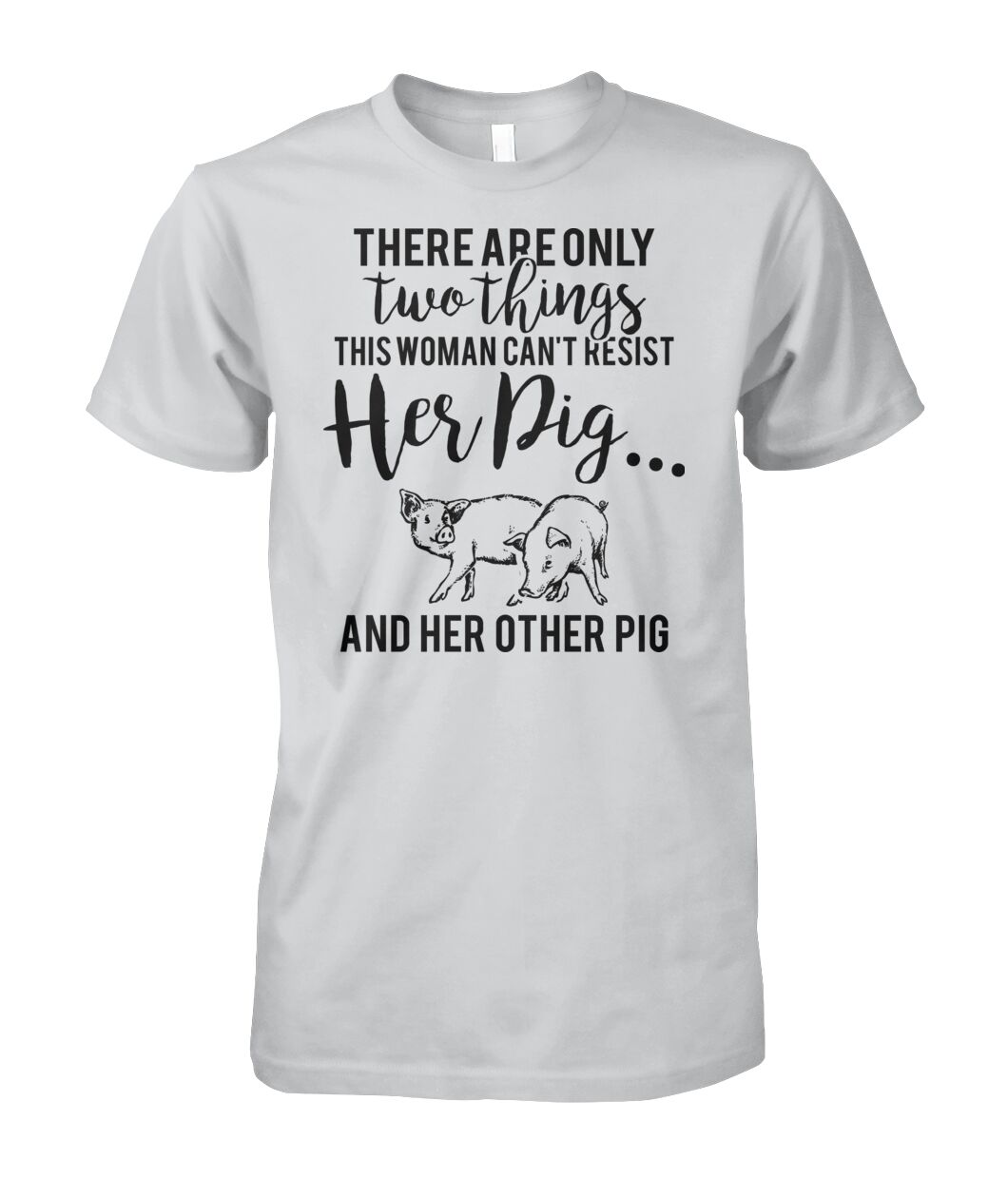 there are only two things pig  - Men's and Women's t-shirt , Vneck, Hoodies - myfunfarm - clothing acceessories shoes for cow lovers, pig, horse, cat, sheep, dog, chicken, goat farmer