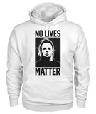 No Lives Matter -MichaelMyers  - Men's and Women's t-shirt , Hoodies