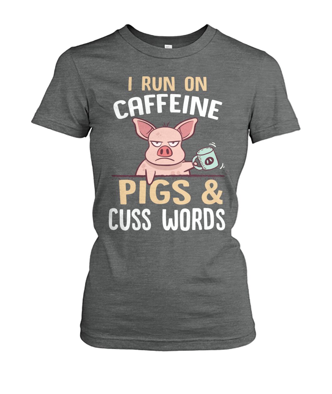 i run on caffeine pigs and cuss words - myfunfarm - clothing acceessories shoes for cow lovers, pig, horse, cat, sheep, dog, chicken, goat farmer