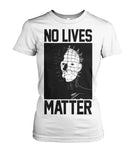 No Lives Matter -pinhead  - Men's and Women's t-shirt , Hoodies