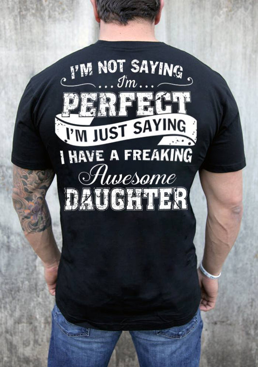 i'm not saying i'm perfect, i'm just saying i have a freaking awesome daughter  - unisex t-shirt , Hoodies - myfunfarm