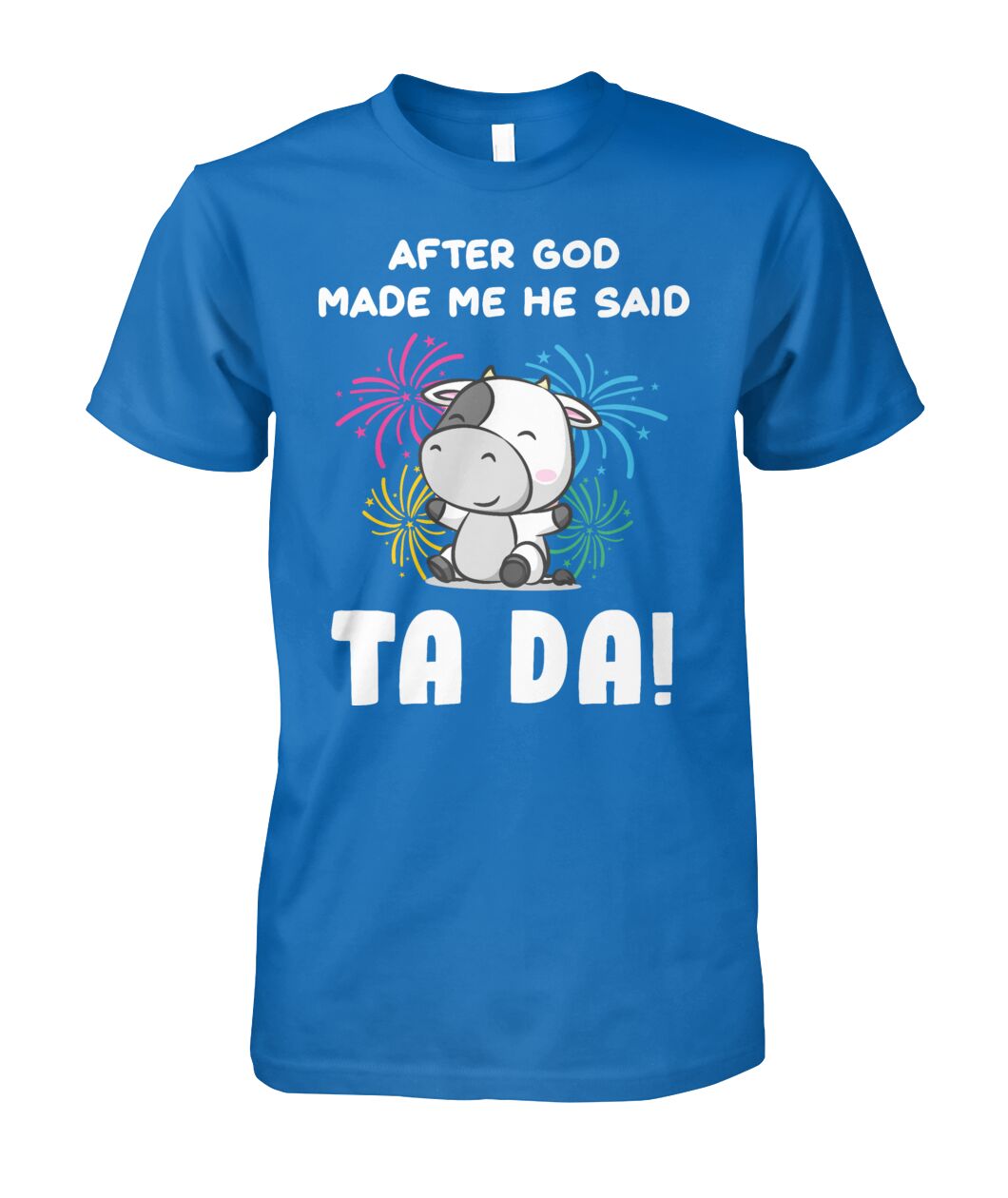 After god made me he said  TA DA! - funny design unisex  t-shirt , Hoodies