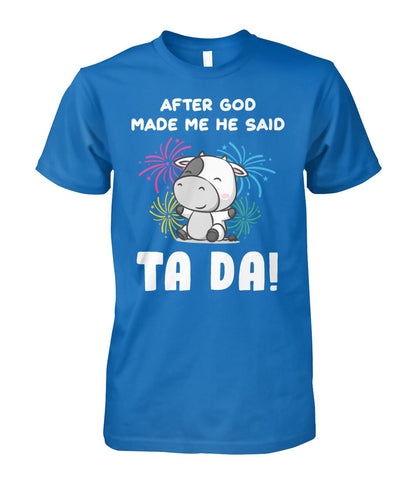 After god made me he said  TA DA! - funny design unisex  t-shirt , Hoodies