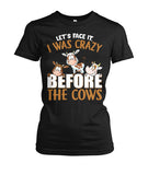 let's face it, i was crazy before the cows - unisex  t-shirt , Hoodies