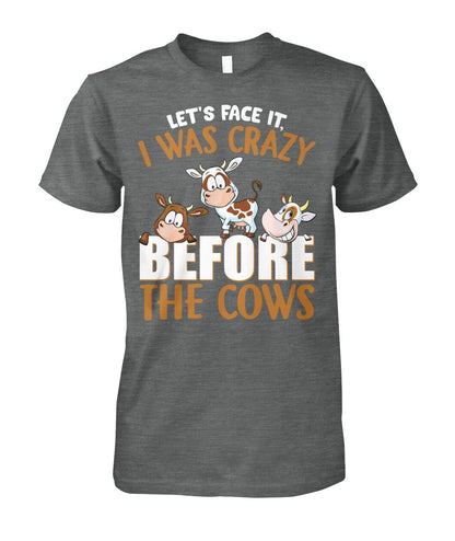 let's face it, i was crazy before the cows - unisex  t-shirt , Hoodies - myfunfarm