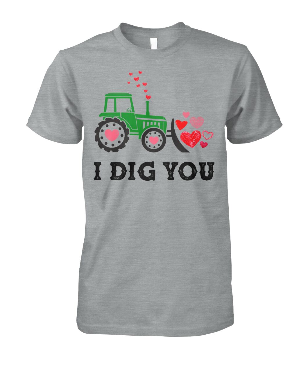 I dig you - unisex  t-shirt , Hoodies - Valentine