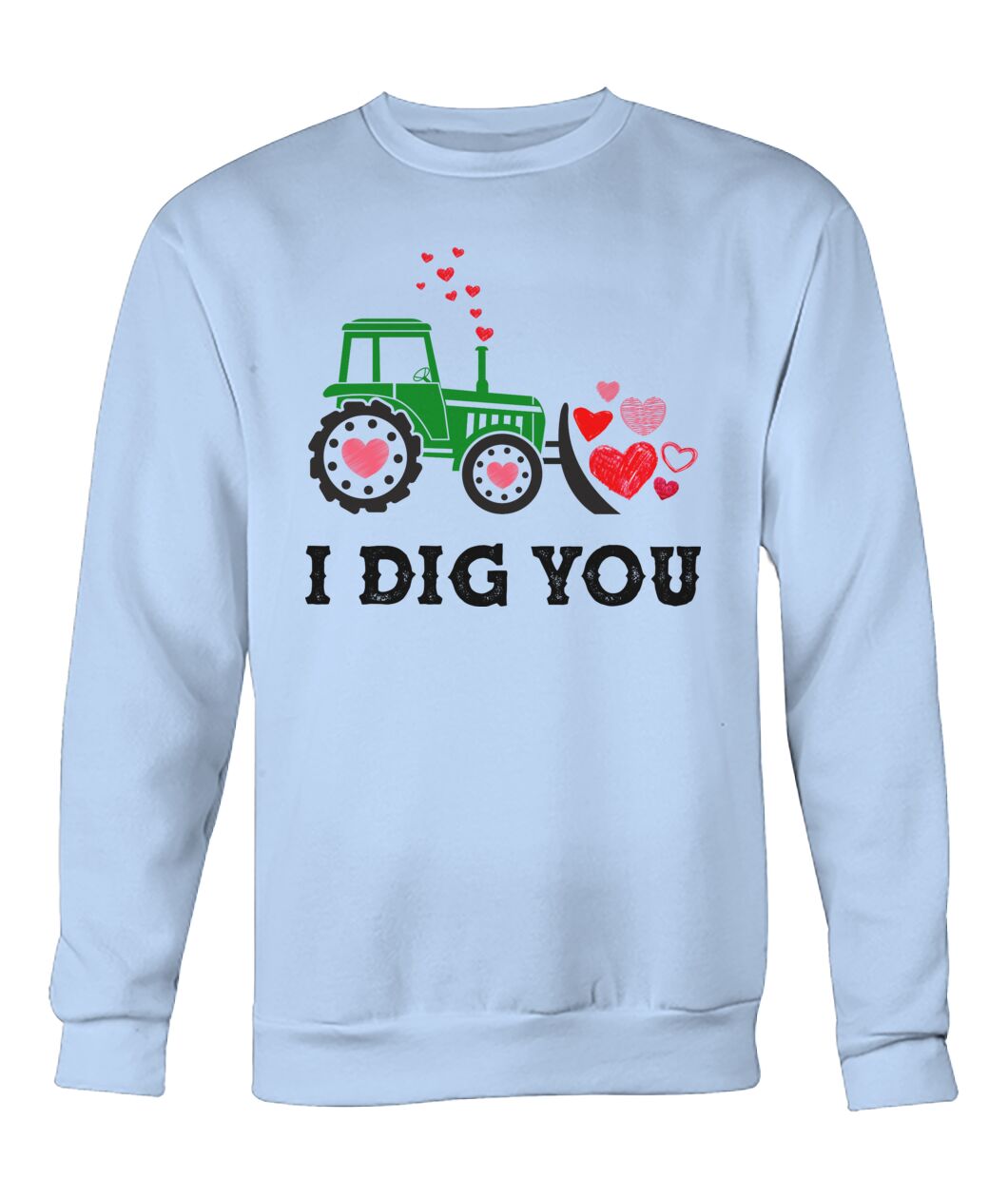 I dig you - unisex  t-shirt , Hoodies - Valentine
