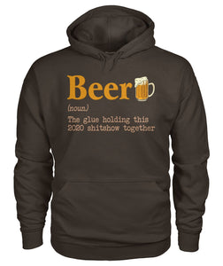 Beer noun the glue holding this 2020  - unisex  t-shirt , Hoodies