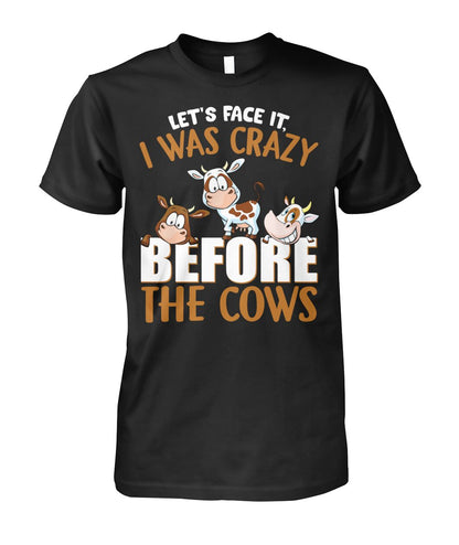 let's face it, i was crazy before the cows - unisex  t-shirt , Hoodies - myfunfarm