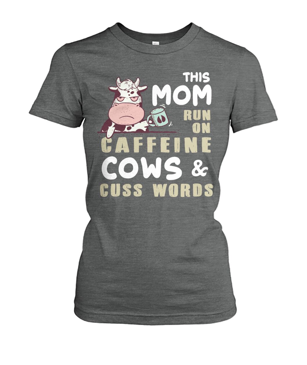 This Mom run on caffeine cows cuss words