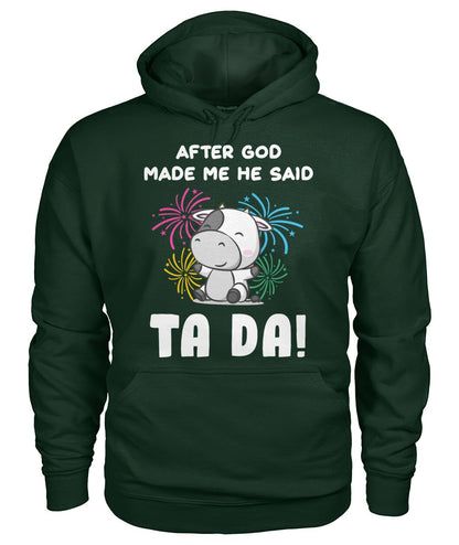 After god made me he said  TA DA! - funny design unisex  t-shirt , Hoodies