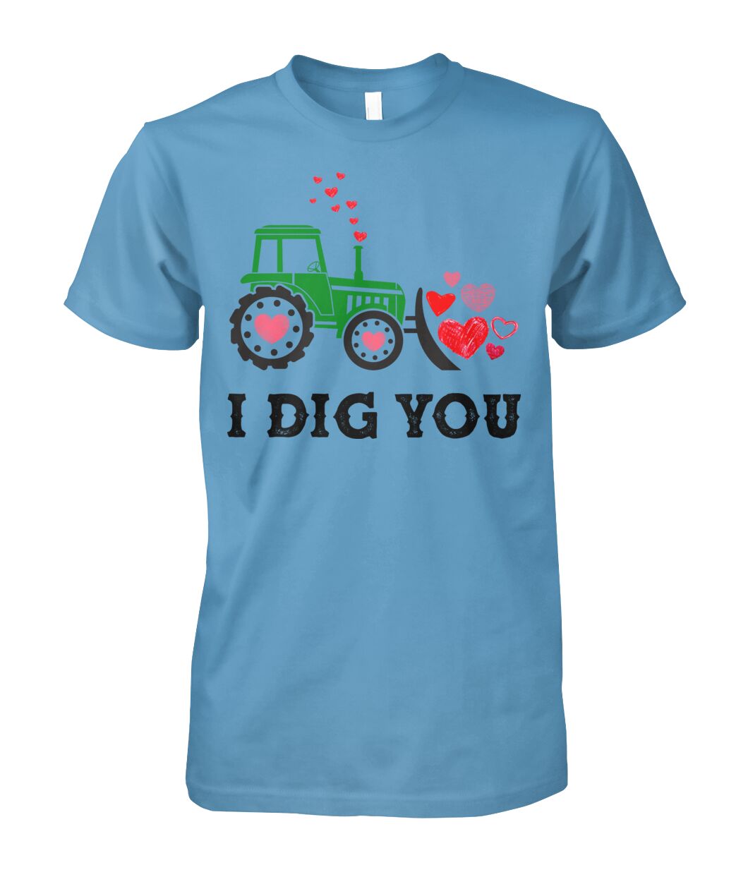 I dig you - unisex  t-shirt , Hoodies - Valentine