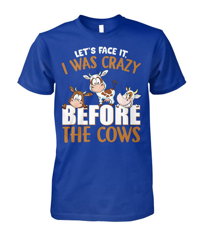 let's face it, i was crazy before the cows - unisex  t-shirt , Hoodies - myfunfarm