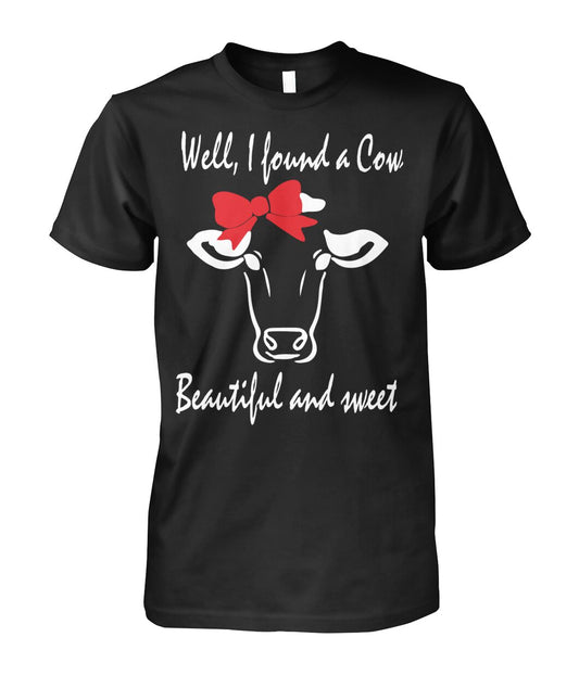 Well i found a cow - Men's and Women's t-shirt , Vneck, Hoodies - myfunfarm - clothing acceessories shoes for cow lovers, pig, horse, cat, sheep, dog, chicken, goat farmer
