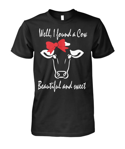 Well i found a cow - Men's and Women's t-shirt , Vneck, Hoodies - myfunfarm - clothing acceessories shoes for cow lovers, pig, horse, cat, sheep, dog, chicken, goat farmer