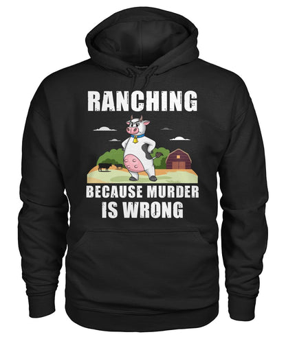 Ranching  because murder is wrong - funny design unisex  t-shirt , Hoodies
