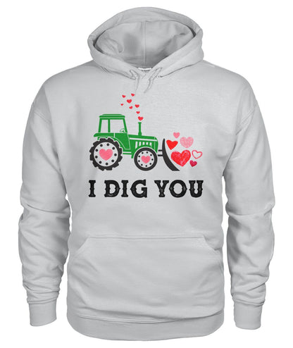 I dig you - unisex  t-shirt , Hoodies - Valentine