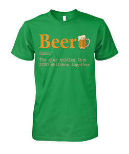 Beer noun the glue holding this 2020  - unisex  t-shirt , Hoodies