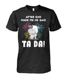 After god made me he said  TA DA! - funny design unisex  t-shirt , Hoodies