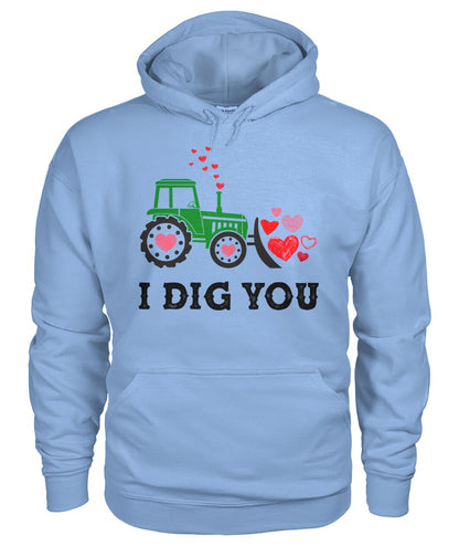 I dig you - unisex  t-shirt , Hoodies - Valentine