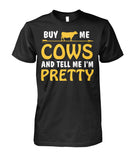 buy me cow and tell me i'm pretty  - Men's and Women's t-shirt , Vneck, Hoodies - myfunfarm - clothing acceessories shoes for cow lovers, pig, horse, cat, sheep, dog, chicken, goat farmer