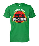 I raise tiny dinosaurs  - unisex  t-shirt , Hoodies
