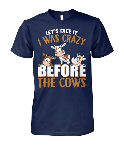 let's face it, i was crazy before the cows - unisex  t-shirt , Hoodies - myfunfarm