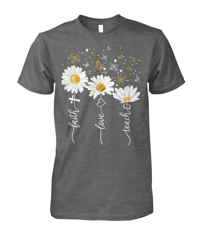 Faith Love Teach - unisex  t-shirt , Hoodies