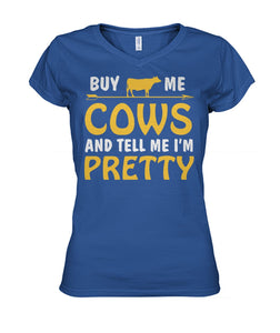 buy me cow and tell me i'm pretty  - Men's and Women's t-shirt , Vneck, Hoodies - myfunfarm - clothing acceessories shoes for cow lovers, pig, horse, cat, sheep, dog, chicken, goat farmer