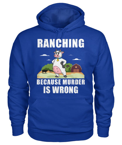 Ranching  because murder is wrong - funny design unisex  t-shirt , Hoodies