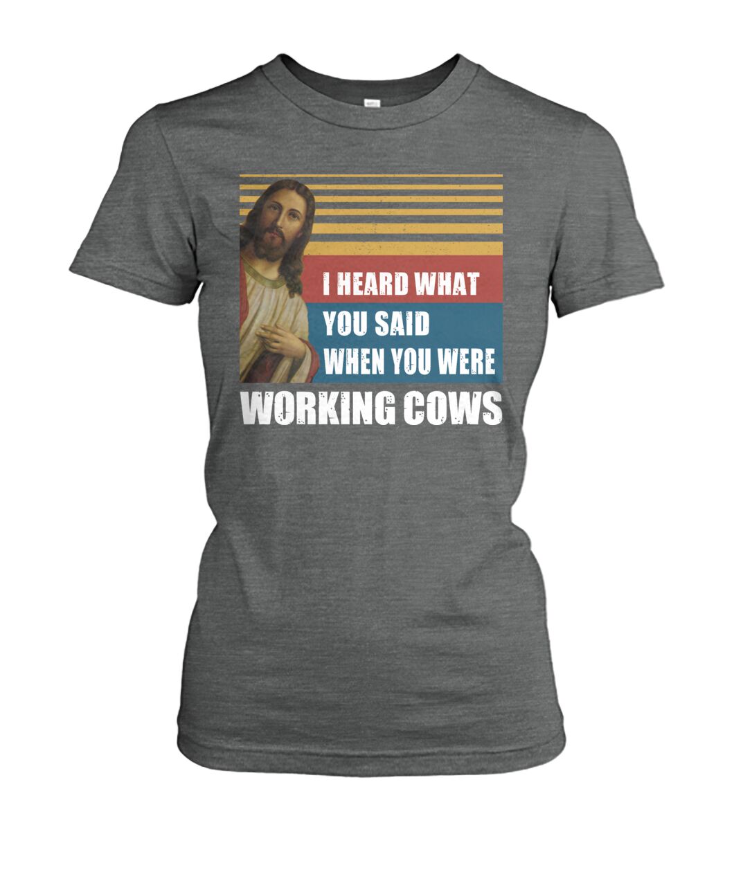I heard what you said when you were working cows - Men's and Women's t-shirt - myfunfarm - clothing acceessories shoes for cow lovers, pig, horse, cat, sheep, dog, chicken, goat farmer