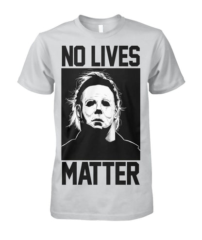 No Lives Matter -MichaelMyers  - Men's and Women's t-shirt , Hoodies