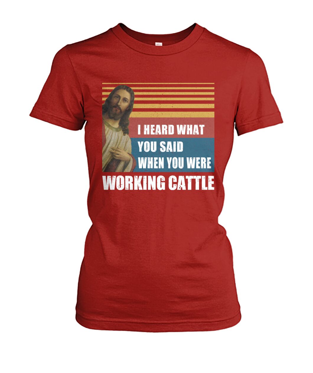 I heard what you said when you were working cattle - Men's and Women's t-shirt - myfunfarm - clothing acceessories shoes for cow lovers, pig, horse, cat, sheep, dog, chicken, goat farmer