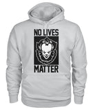 No Lives Matter -it  - Men's and Women's t-shirt , Hoodies