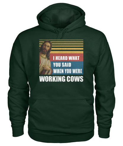 I heard what you said when you were working cows - Men's and Women's t-shirt - myfunfarm - clothing acceessories shoes for cow lovers, pig, horse, cat, sheep, dog, chicken, goat farmer