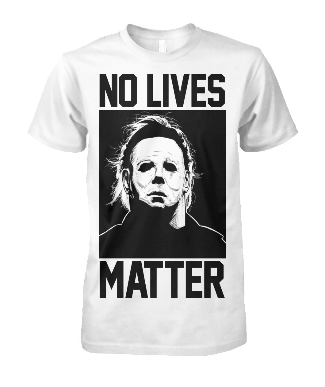 No Lives Matter -MichaelMyers  - Men's and Women's t-shirt , Hoodies