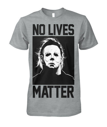 No Lives Matter -MichaelMyers  - Men's and Women's t-shirt , Hoodies