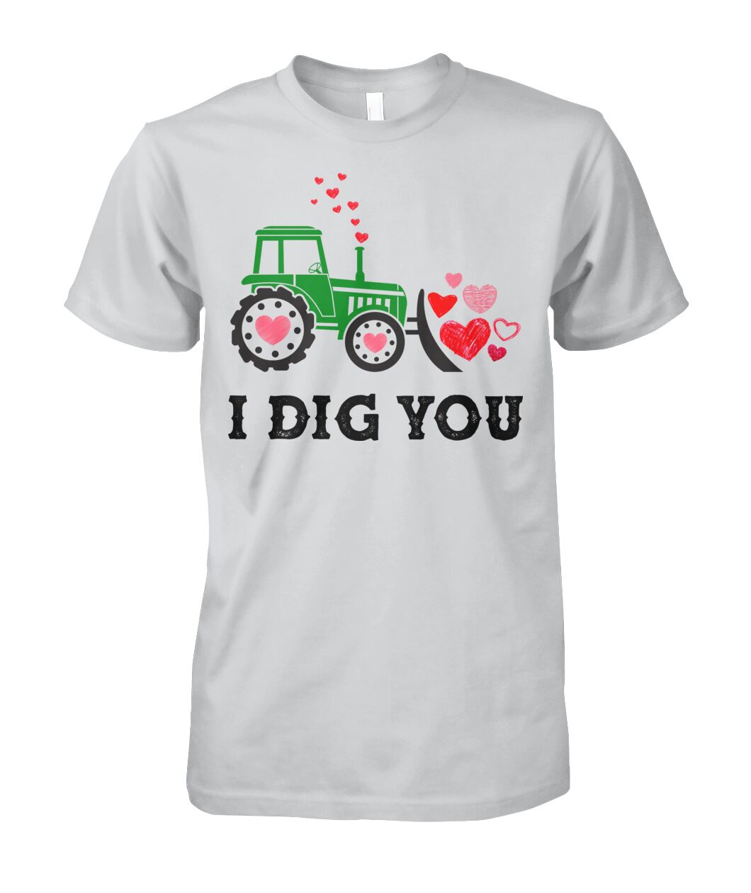 I dig you - unisex  t-shirt , Hoodies - Valentine