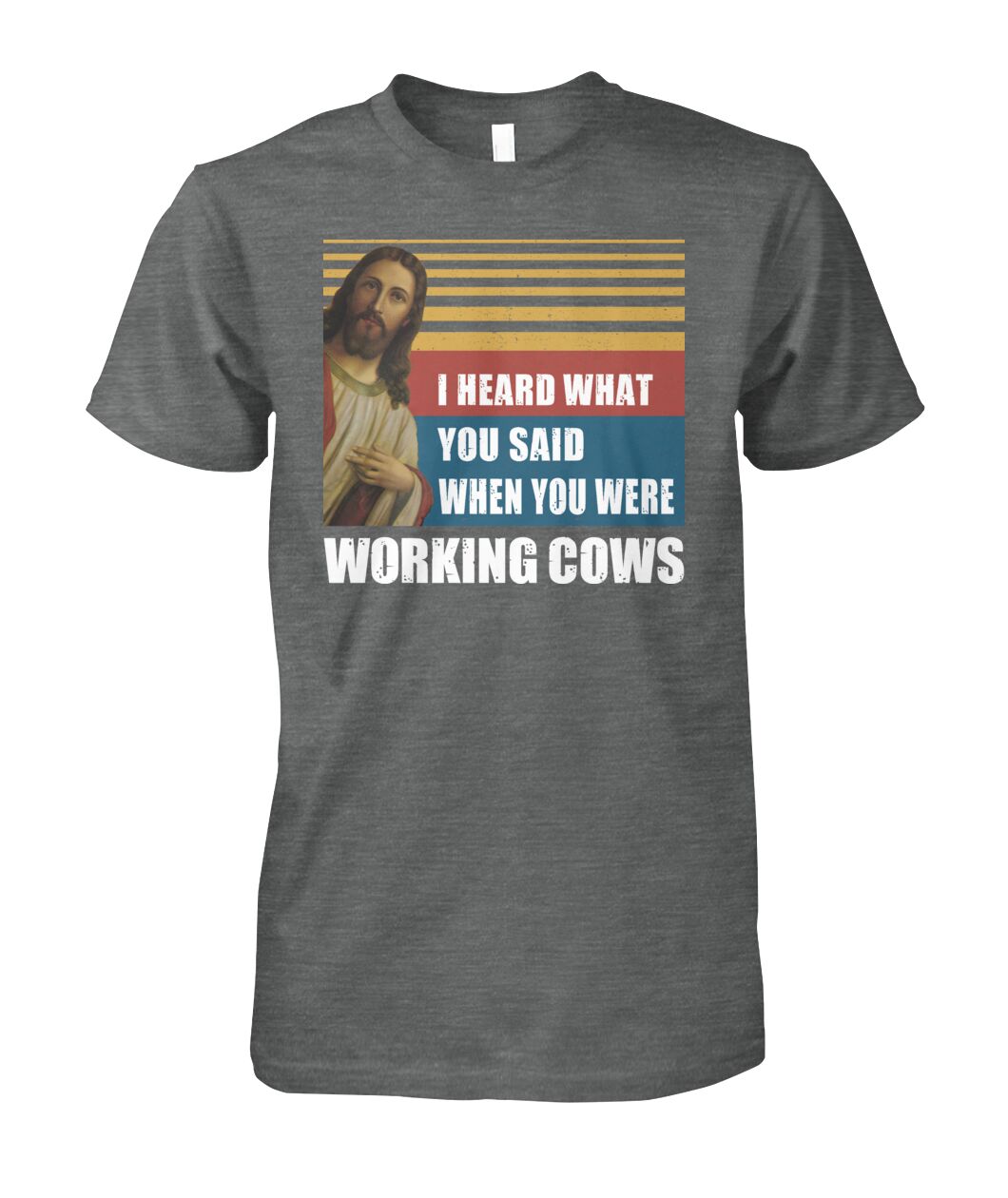 I heard what you said when you were working cows - Men's and Women's t-shirt - myfunfarm - clothing acceessories shoes for cow lovers, pig, horse, cat, sheep, dog, chicken, goat farmer