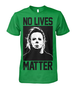 No Lives Matter -MichaelMyers  - Men's and Women's t-shirt , Hoodies