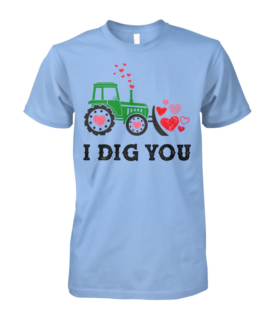 I dig you - unisex  t-shirt , Hoodies - Valentine