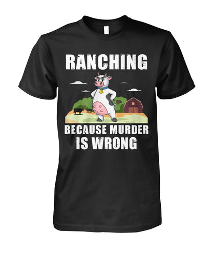 Ranching  because murder is wrong - funny design unisex  t-shirt , Hoodies