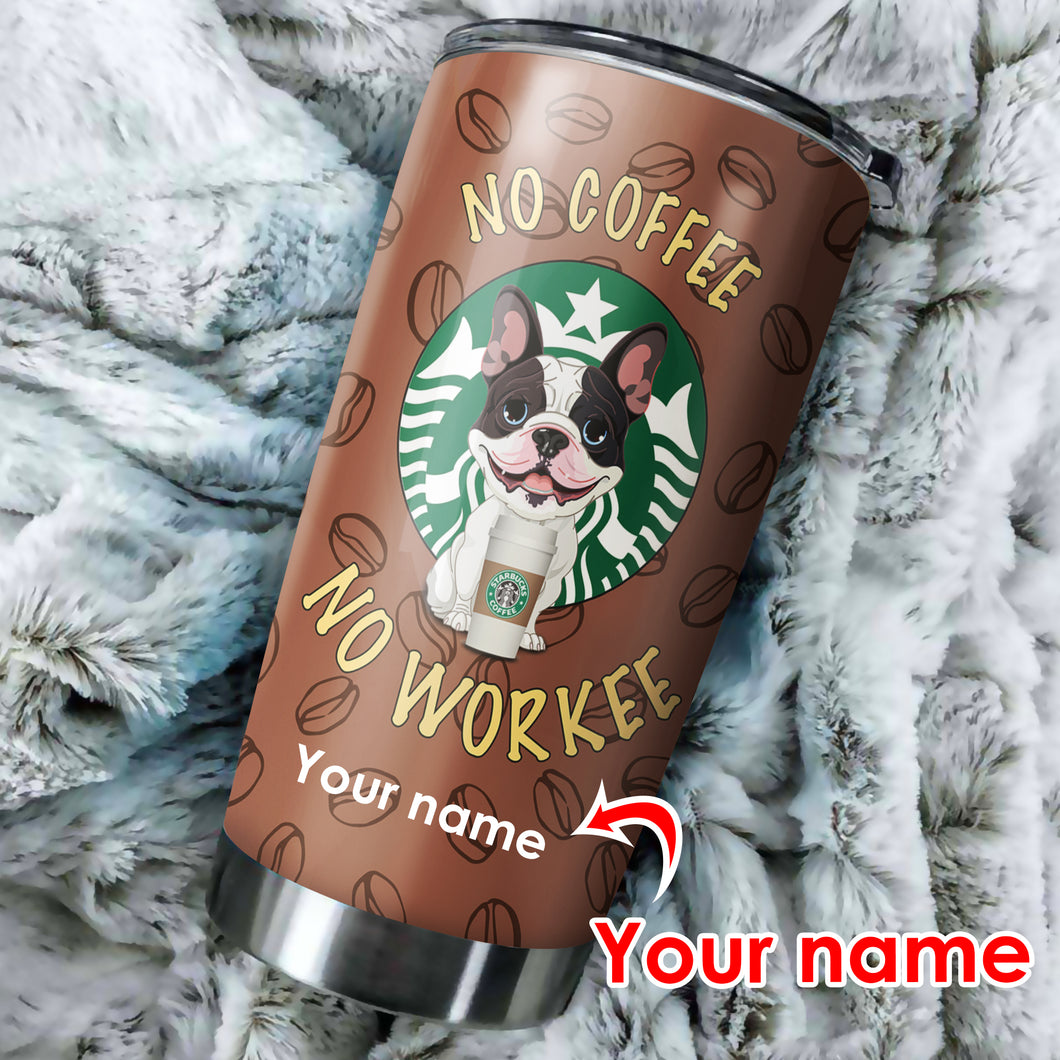Customize Stainless Steel Tumbler - No coffee No Workee - Love French Bulldog - myfunfarm - clothing acceessories shoes for cow lovers, pig, horse, cat, sheep, dog, chicken, goat farmer