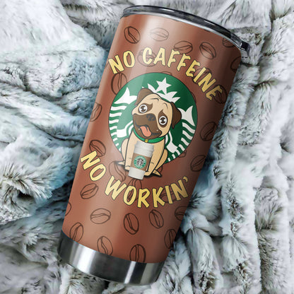 Customize Stainless Steel Tumbler - No Caffeine No Workin' - for Dog Lovers - myfunfarm - clothing acceessories shoes for cow lovers, pig, horse, cat, sheep, dog, chicken, goat farmer
