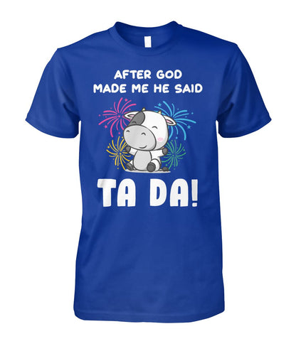 After god made me he said  TA DA! - funny design unisex  t-shirt , Hoodies